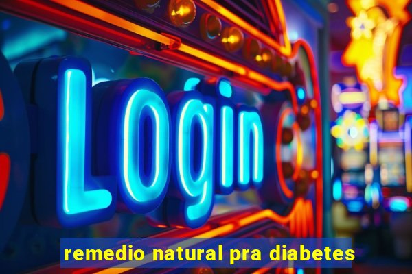 remedio natural pra diabetes